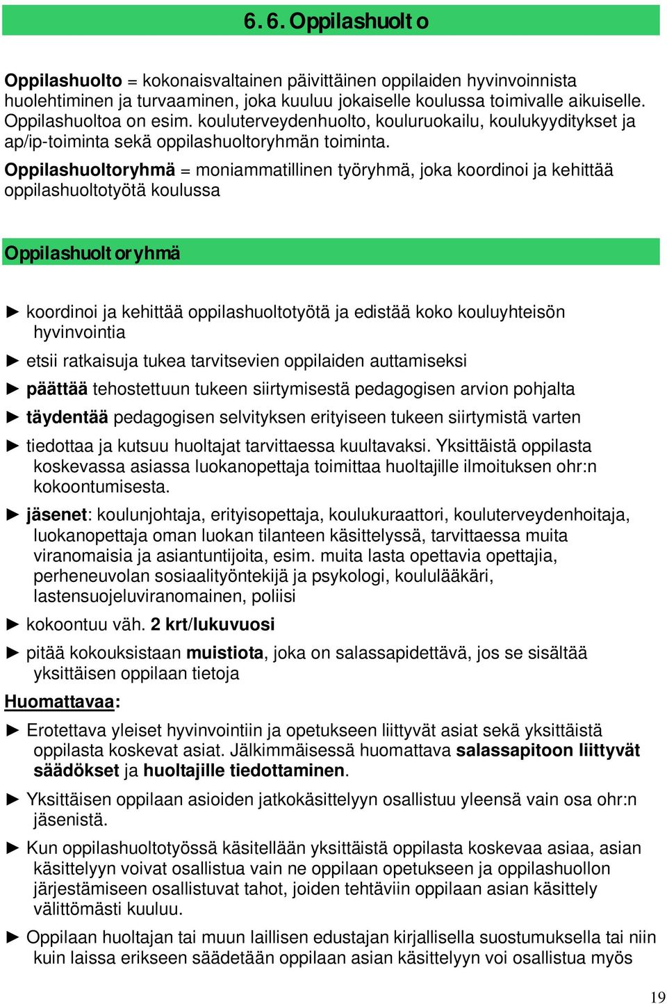 Oppilashuoltoryhmä = moniammatillinen työryhmä, joka koordinoi ja kehittää oppilashuoltotyötä koulussa Oppilashuoltoryhmä koordinoi ja kehittää oppilashuoltotyötä ja edistää koko kouluyhteisön