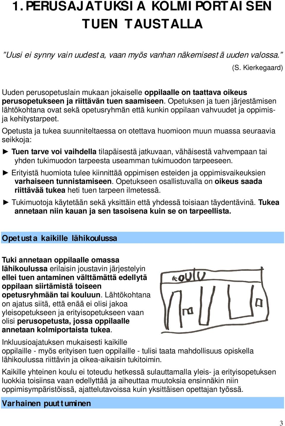 Opetuksen ja tuen järjestämisen lähtökohtana ovat sekä opetusryhmän että kunkin oppilaan vahvuudet ja oppimisja kehitystarpeet.