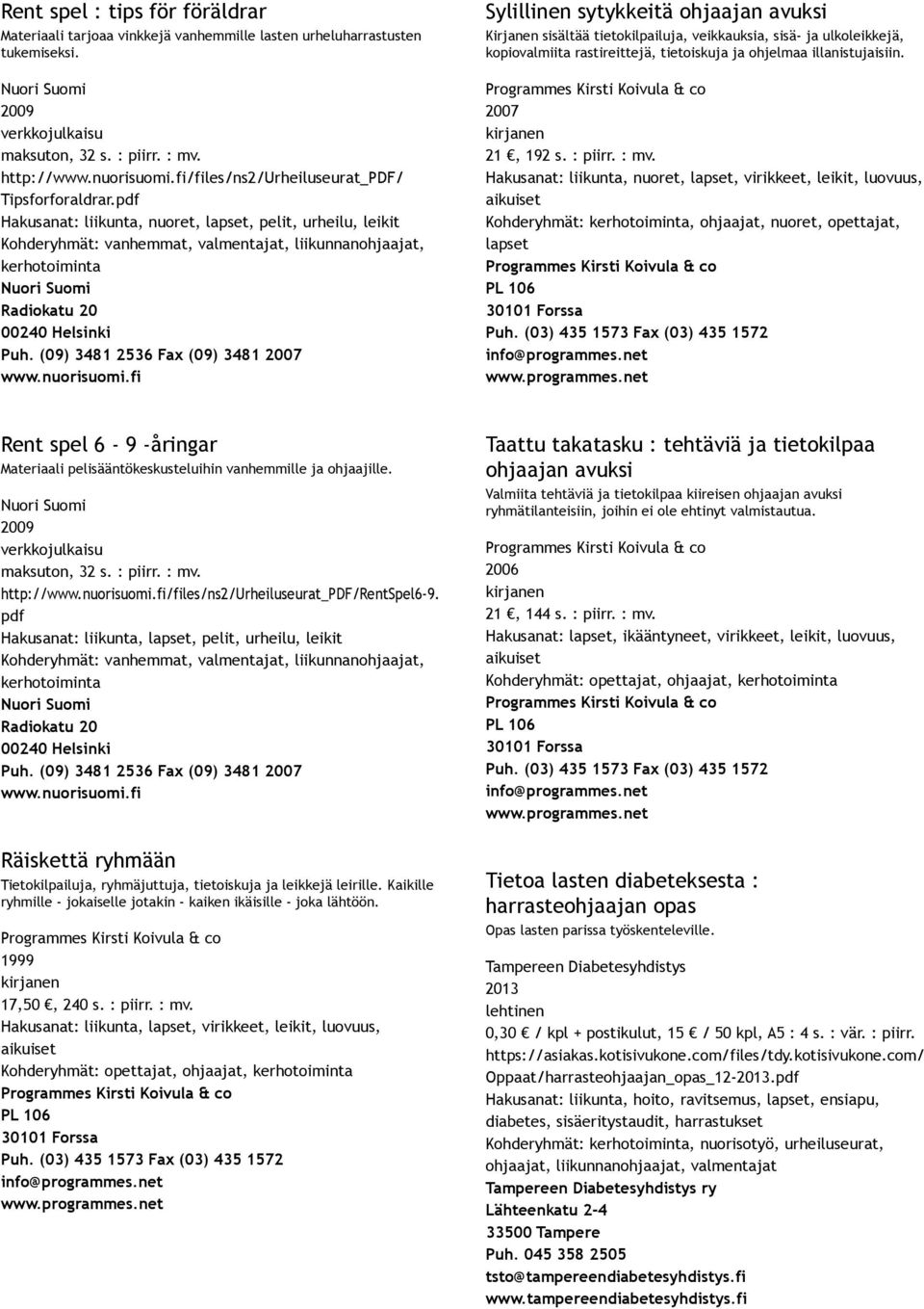 rastireittejä, tietoiskuja ja ohjelmaa illanistujaisiin. 2007 21, 192 s. : piirr. : mv.