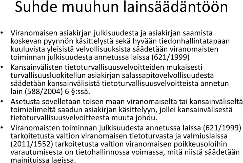 säädetään kansainvälisistä tietoturvallisuusvelvoitteista annetun lain (588/2004) 6 :ssä.