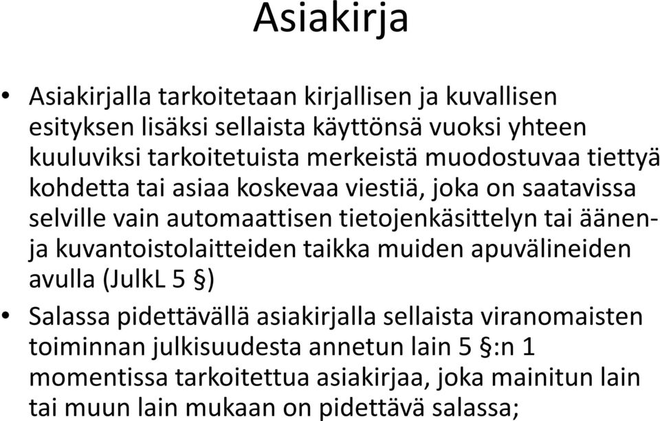 tietojenkäsittelyn tai äänenja kuvantoistolaitteiden taikka muiden apuvälineiden avulla (JulkL 5 ) Salassa pidettävällä asiakirjalla