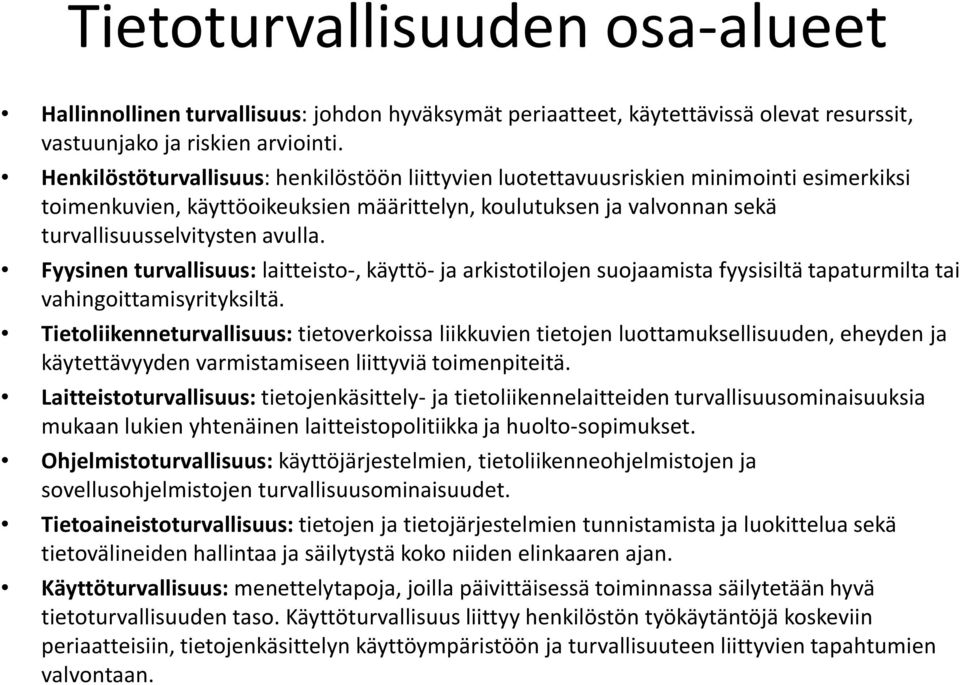 Fyysinen turvallisuus: laitteisto-, käyttö- ja arkistotilojen suojaamista fyysisiltä tapaturmilta tai vahingoittamisyrityksiltä.