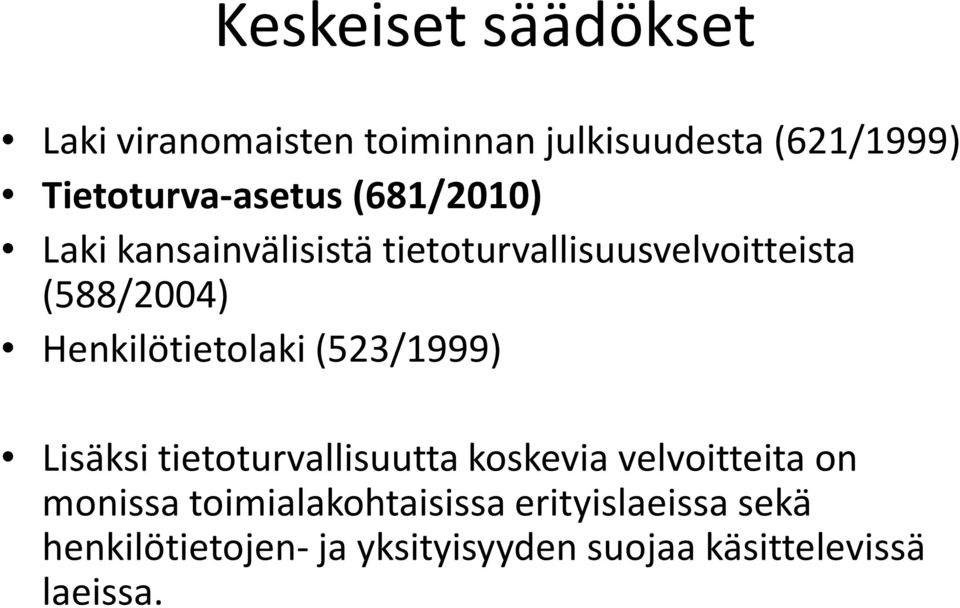 (588/2004) Henkilötietolaki (523/1999) Lisäksi tietoturvallisuutta koskevia velvoitteita