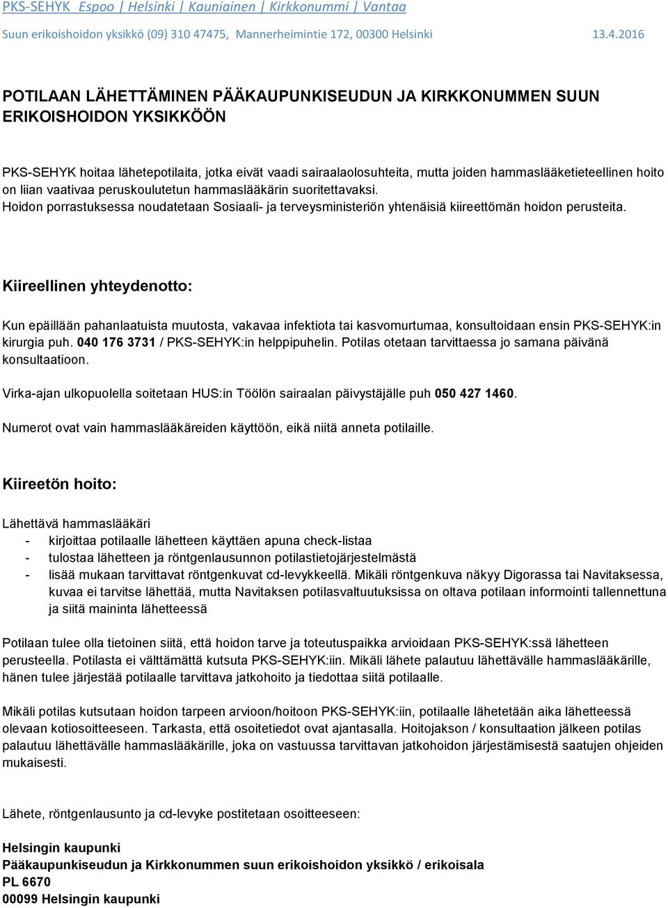 Hidn prrastuksessa nudatetaan Ssiaali- ja terveysministeriön yhtenäisiä kiireettömän hidn perusteita.