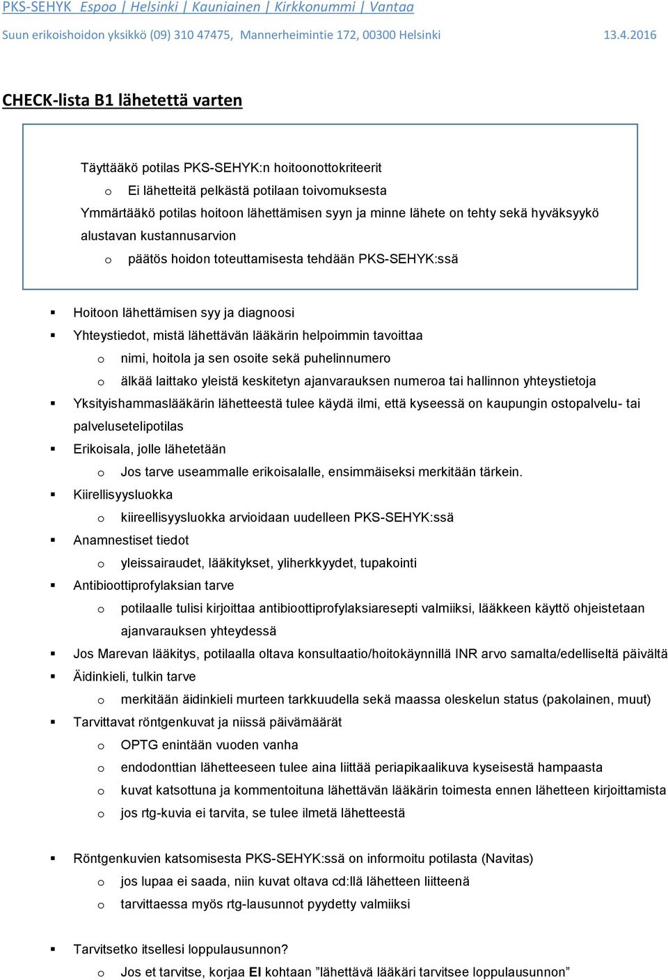 PKS-SEHYK:ssä Hitn lähettämisen syy ja diagnsi Yhteystiedt, mistä lähettävän lääkärin helpimmin tavittaa nimi, hitla ja sen site sekä puhelinnumer älkää laittak yleistä keskitetyn ajanvarauksen