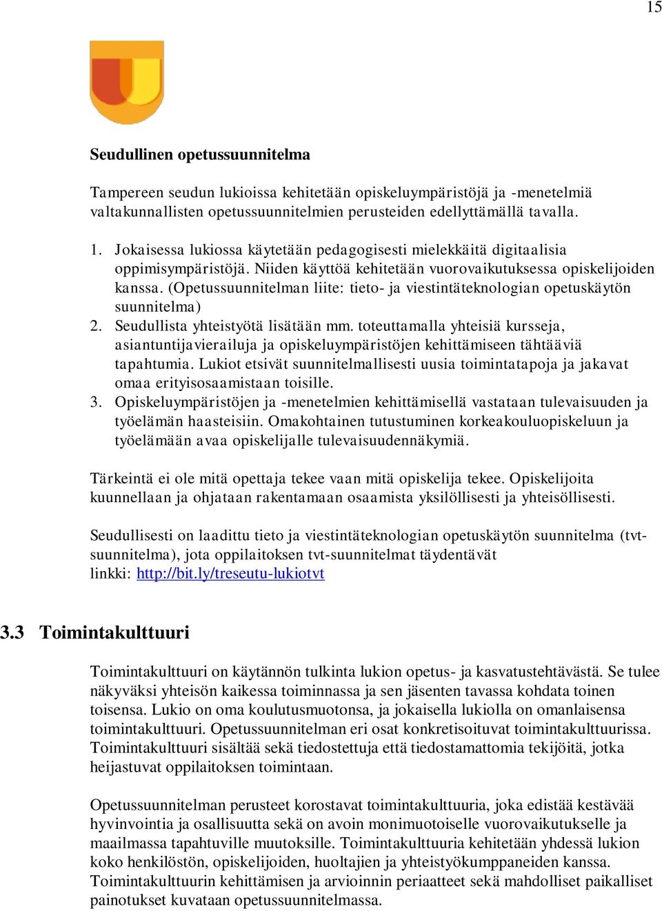 (Opetussuunnitelman liite: tieto- ja viestintäteknologian opetuskäytön suunnitelma) 2. Seudullista yhteistyötä lisätään mm.