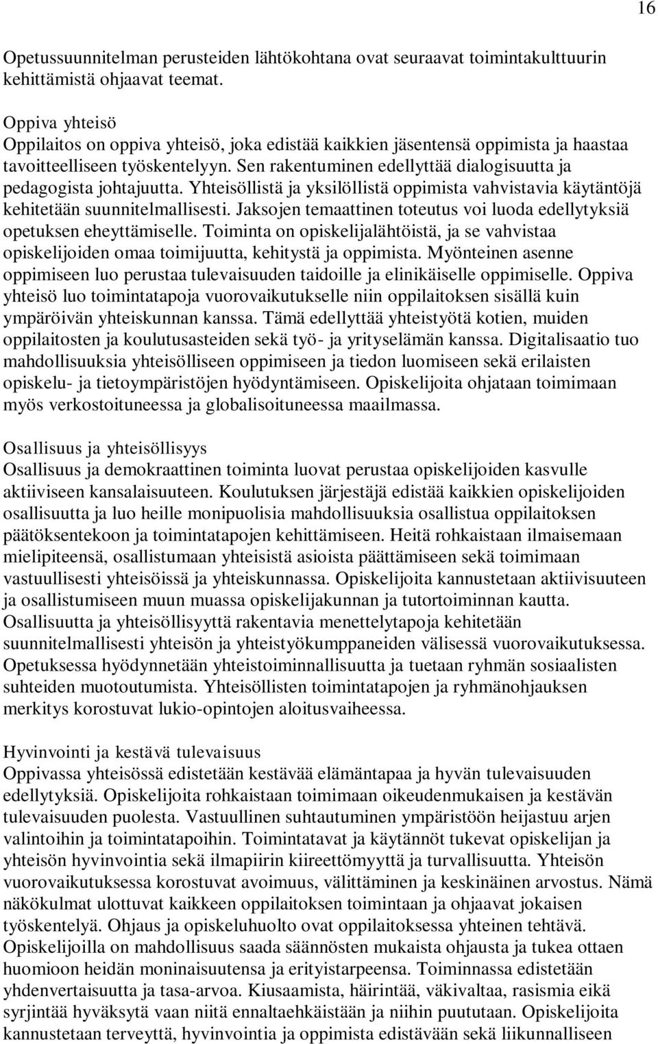 Yhteisöllistä ja yksilöllistä oppimista vahvistavia käytäntöjä kehitetään suunnitelmallisesti. Jaksojen temaattinen toteutus voi luoda edellytyksiä opetuksen eheyttämiselle.