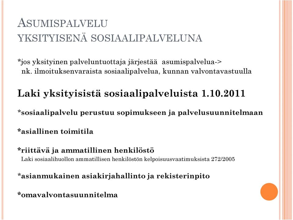 2011 *sosiaalipalvelu perustuu sopimukseen ja palvelusuunnitelmaan *asiallinen toimitila *riittävä ja ammatillinen