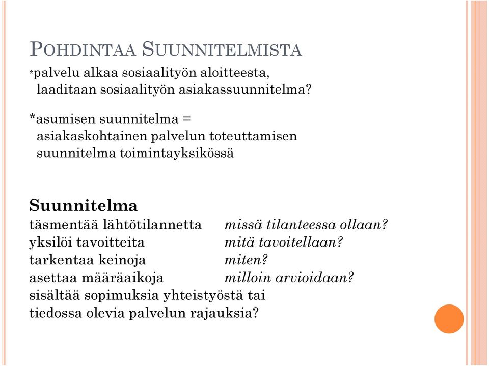 täsmentää lähtötilannetta missä tilanteessa ollaan? yksilöi tavoitteita mitä tavoitellaan?