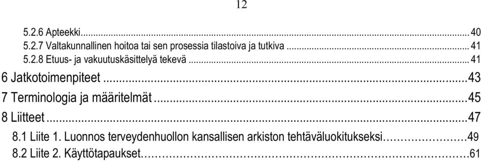 ..43 7 Terminologia ja määritelmät...45 8 Liitteet...47 8.1 Liite 1.