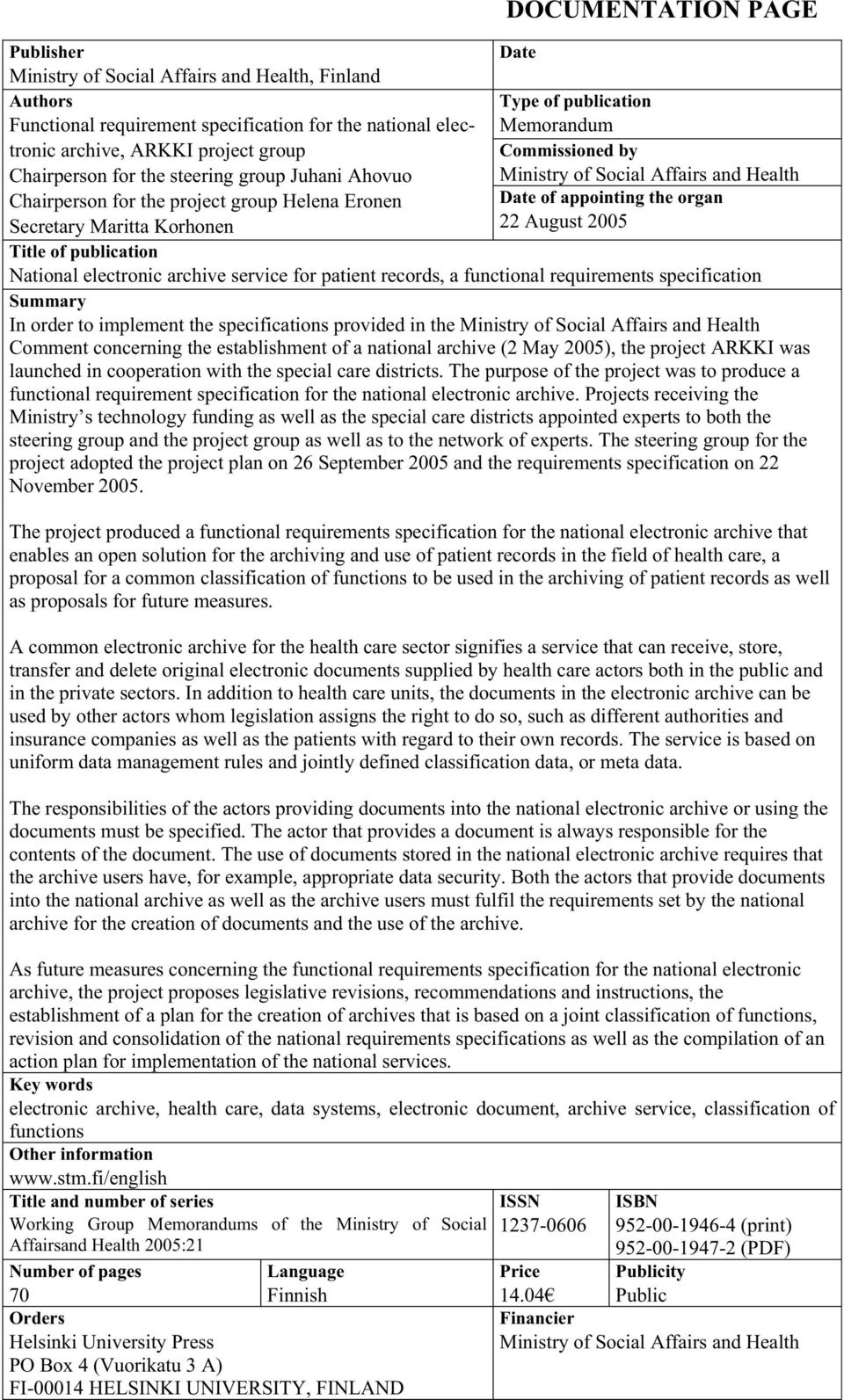 Secretary Maritta Korhonen 22 August 2005 Title of publication National electronic archive service for patient records, a functional requirements specification Summary In order to implement the