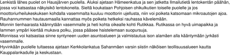 Rauhannummen hautausmaalla kannattaa myös poiketa hetkeksi rauhassa kävelemään. Monnin tienhaarasta käännytään vasemmalle ja heti kohta oikealle kohti Rutikkaa.