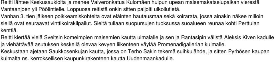 Sieltä tullaan suopursujen tuoksussa suoalueen reunaa kohti Perttulan kenttiä.