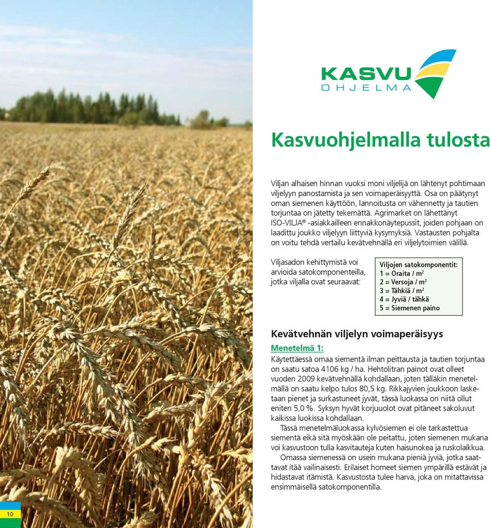 Agrimarket on lähettänyt ISO-VILJA -asiakkailleen ennakkonäytepussit, joiden pohjaan on laadittu joukko viljelyyn liittyviä kysymyksiä.