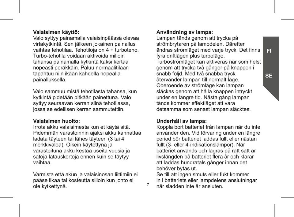 Användning av lampa: Lampan tänds genom att trycka på strömbrytaren på lampdelen. Därefter ändras strömläget med varje tryck. Det ﬁnns FI fyra driftlägen plus turboläge.