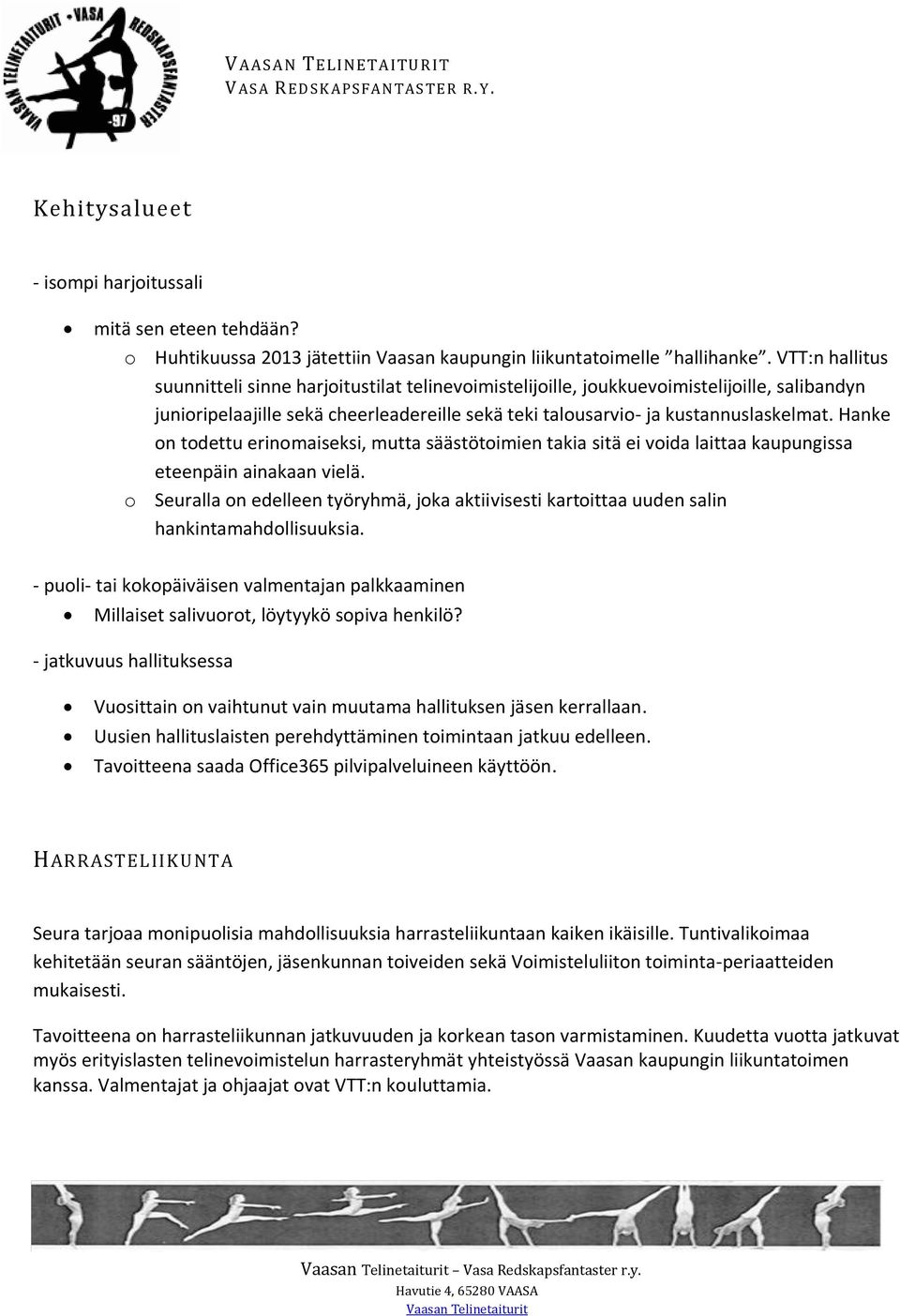 Hanke on todettu erinomaiseksi, mutta säästötoimien takia sitä ei voida laittaa kaupungissa eteenpäin ainakaan vielä.