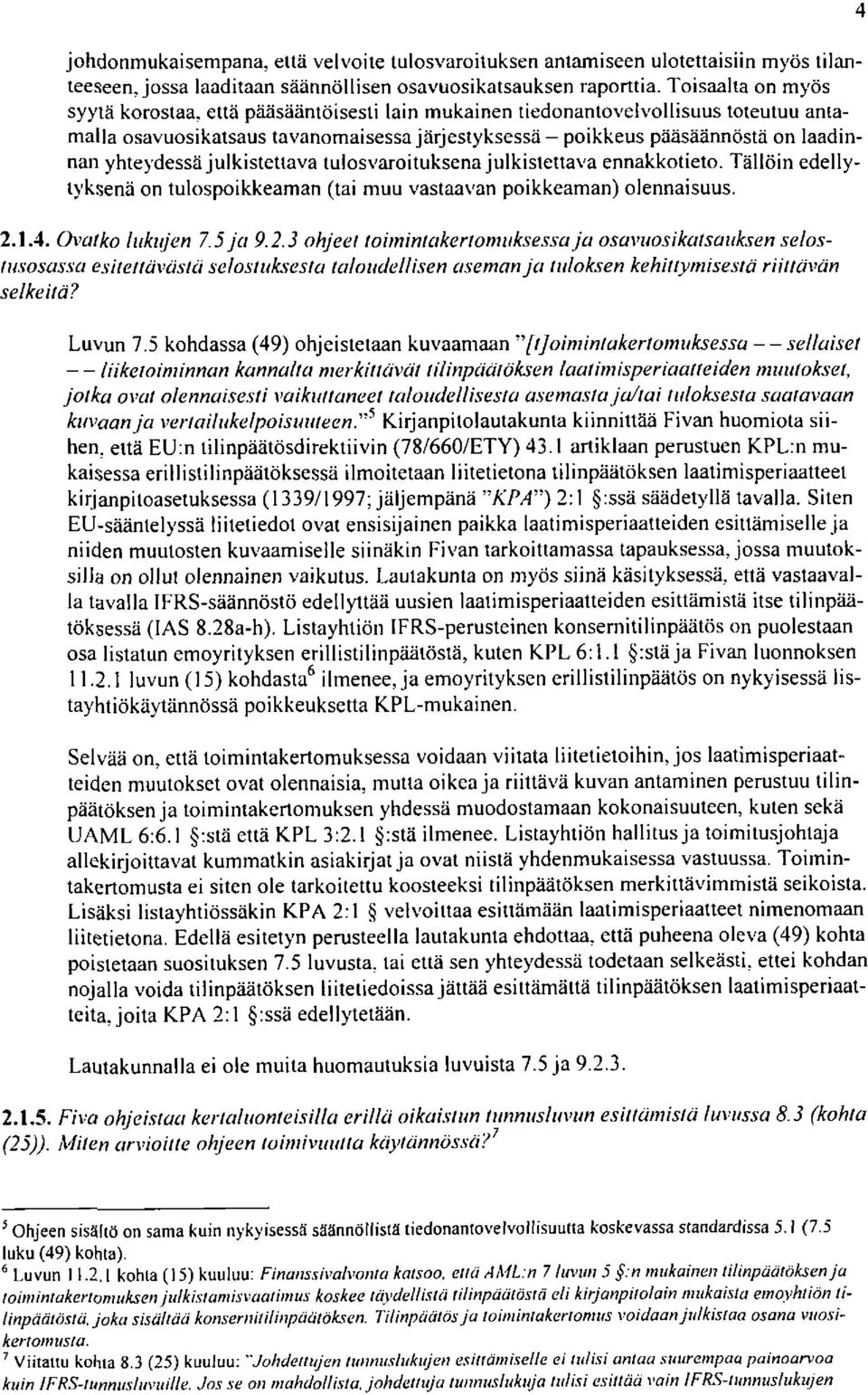 yhteydessä julkistettava tulosvaroituksena julkisiettava ennakkotieto. Tällöin edellytyksenä on tulospoikkeaman (tai muu vastaavan poikkeaman) olennaisuus. 2.