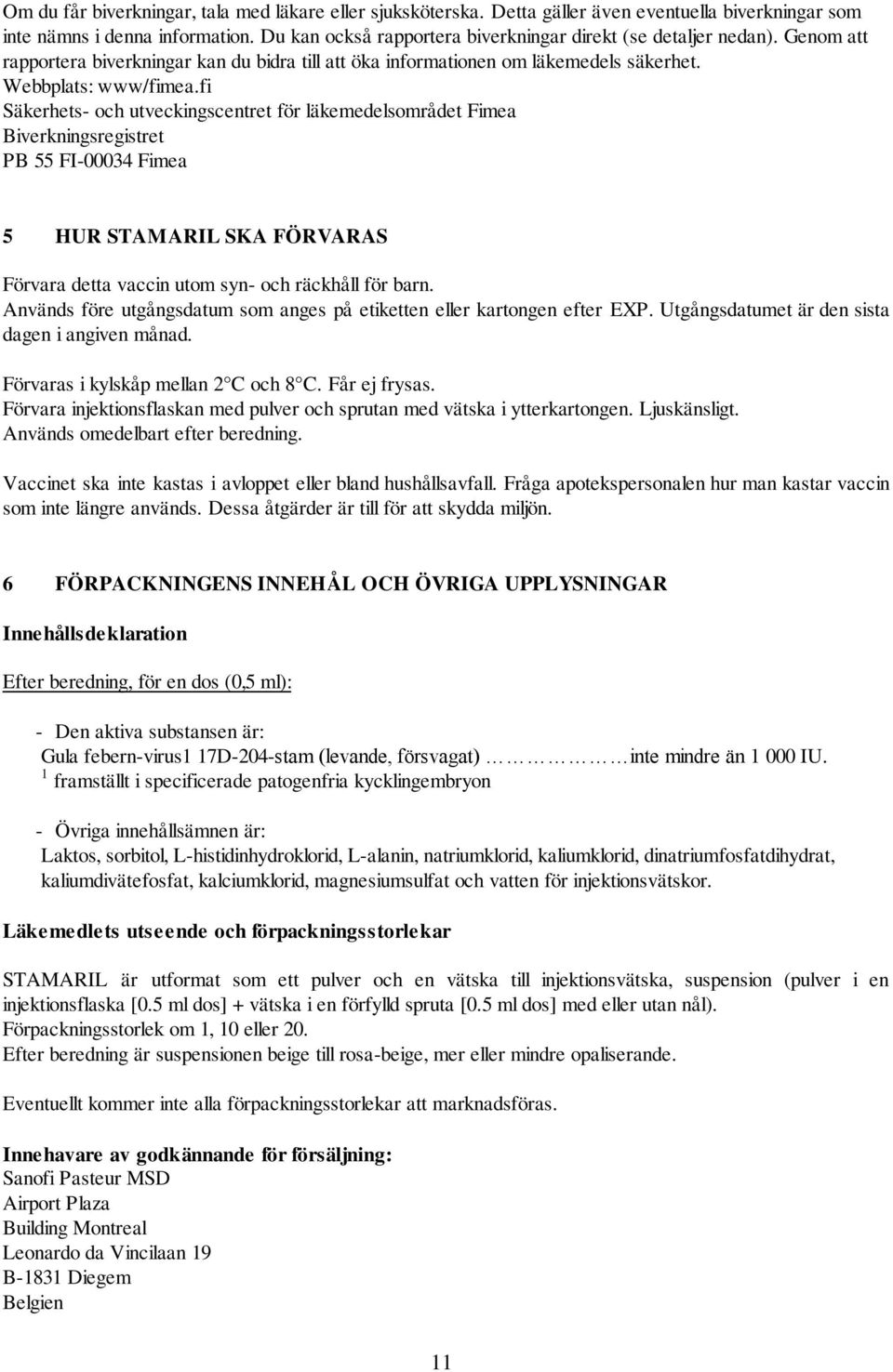 fi Säkerhets- och utveckingscentret för läkemedelsområdet Fimea Biverkningsregistret PB 55 FI-00034 Fimea 5 HUR STAMARIL SKA FÖRVARAS Förvara detta vaccin utom syn- och räckhåll för barn.