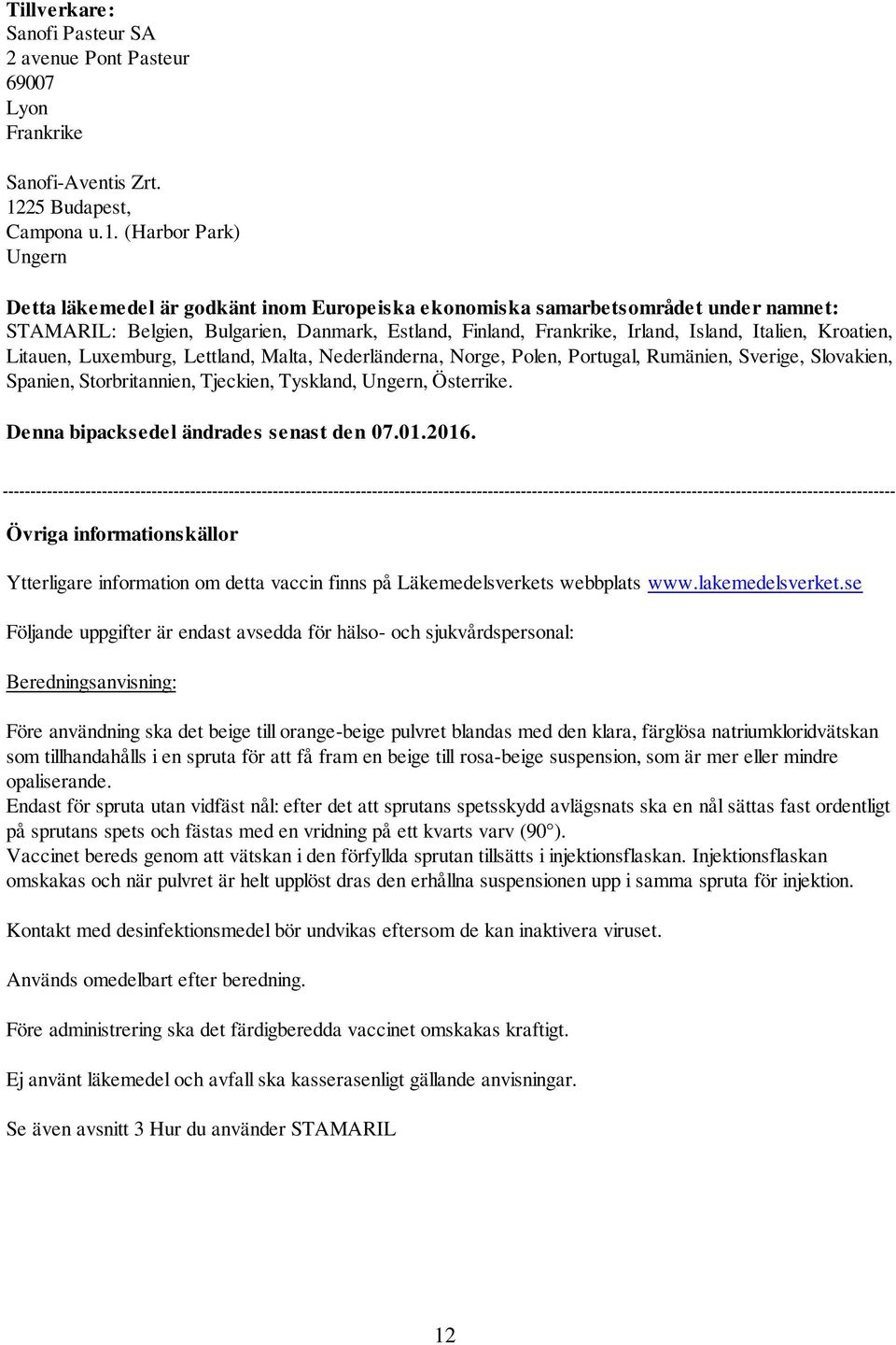 (Harbor Park) Ungern Detta läkemedel är godkänt inom Europeiska ekonomiska samarbetsområdet under namnet: STAMARIL: Belgien, Bulgarien, Danmark, Estland, Finland, Frankrike, Irland, Island, Italien,