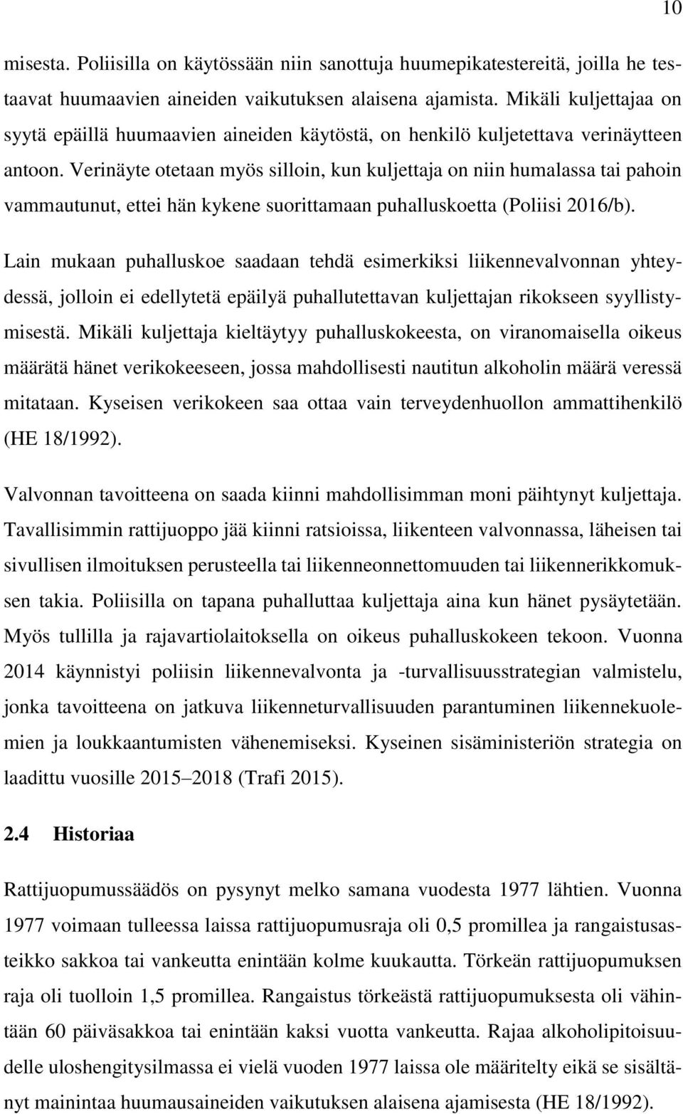 Verinäyte otetaan myös silloin, kun kuljettaja on niin humalassa tai pahoin vammautunut, ettei hän kykene suorittamaan puhalluskoetta (Poliisi 2016/b).