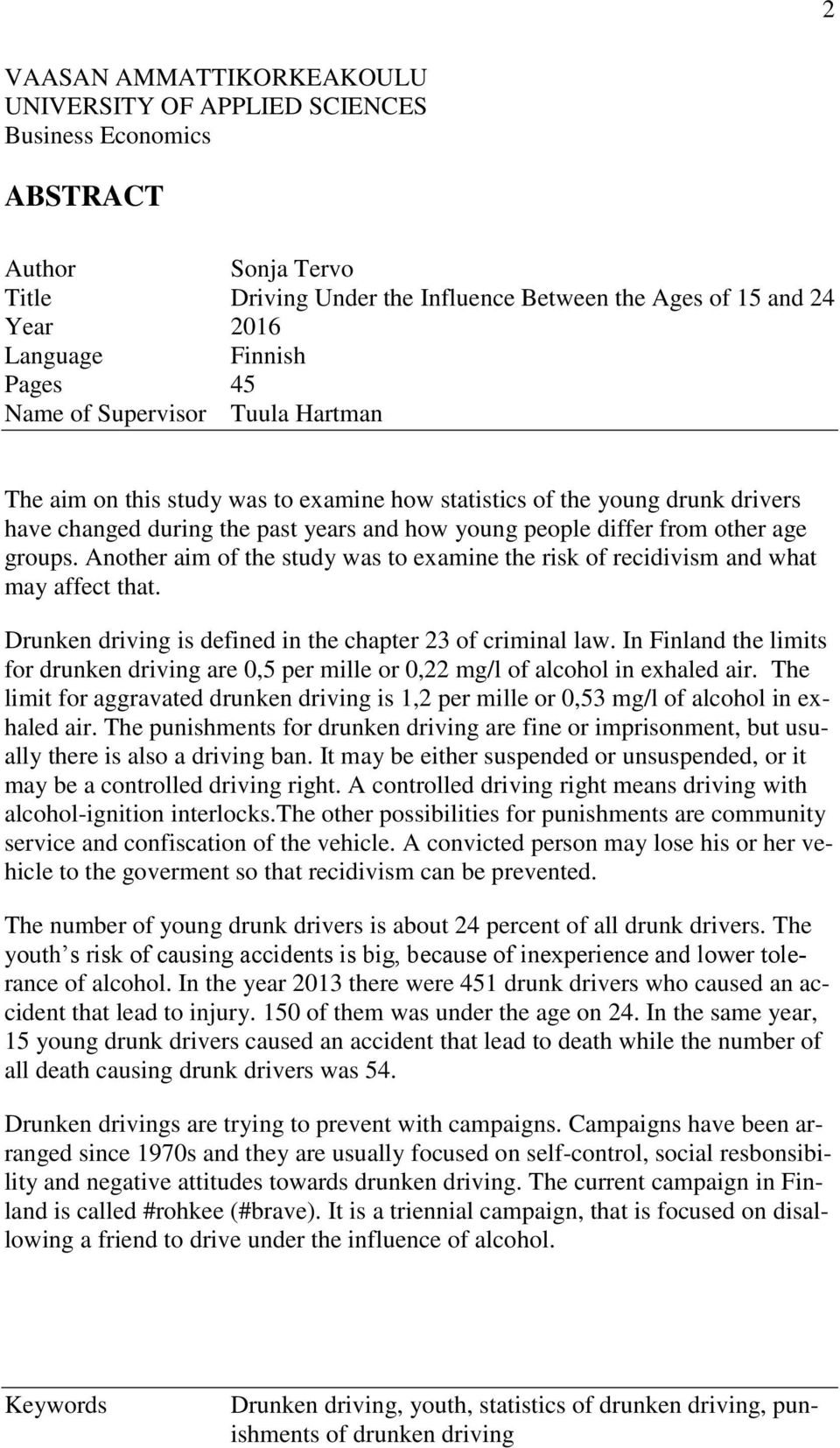 groups. Another aim of the study was to examine the risk of recidivism and what may affect that. Drunken driving is defined in the chapter 23 of criminal law.