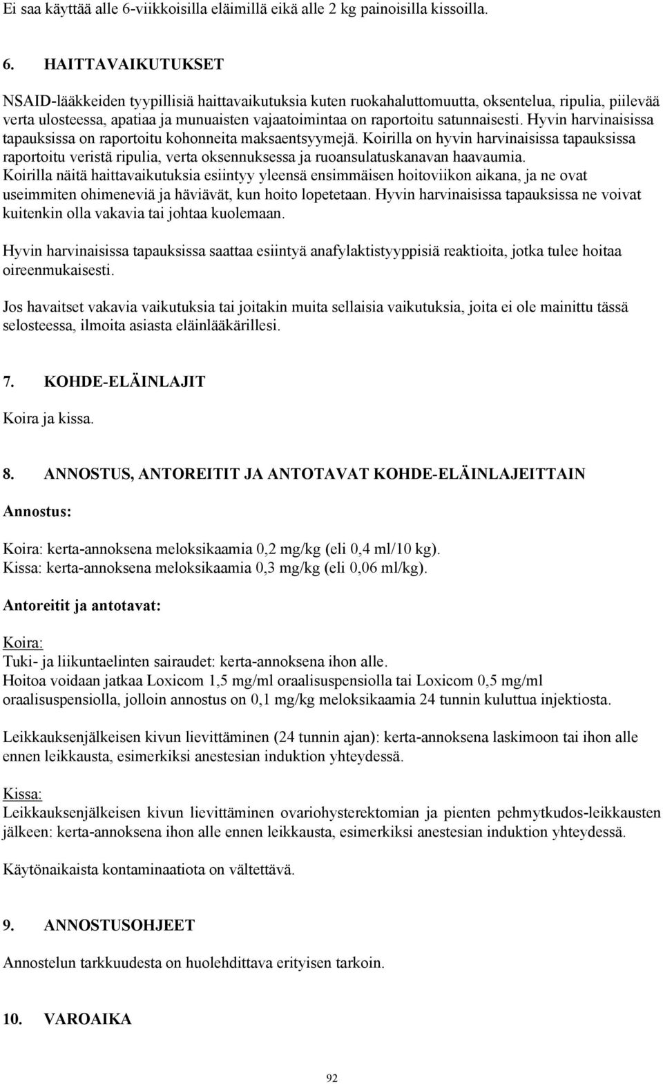 HAITTAVAIKUTUKSET NSAID-lääkkeiden tyypillisiä haittavaikutuksia kuten ruokahaluttomuutta, oksentelua, ripulia, piilevää verta ulosteessa, apatiaa ja munuaisten vajaatoimintaa on raportoitu