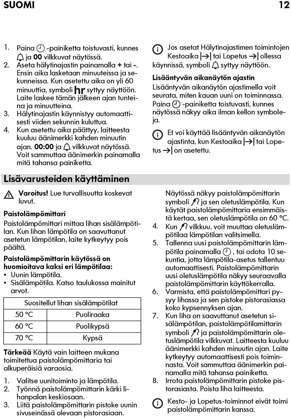Kun asetettu aika päättyy, laitteesta kuuluu äänimerkki kahden minuutin ajan. 00:00 ja vilkkuvat näytössä. Voit sammuttaa äänimerkin painamalla mitä tahansa painiketta.