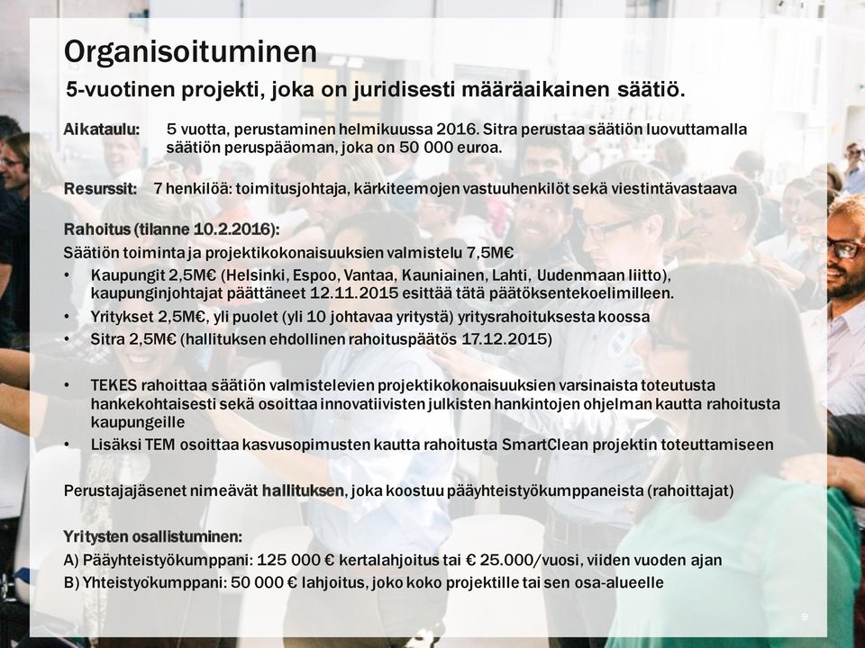 2016): Säätiön toiminta ja projektikokonaisuuksien valmistelu 7,5M Kaupungit 2,5M (Helsinki, Espoo, Vantaa, Kauniainen, Lahti, Uudenmaan liitto), kaupunginjohtajat päättäneet 12.11.