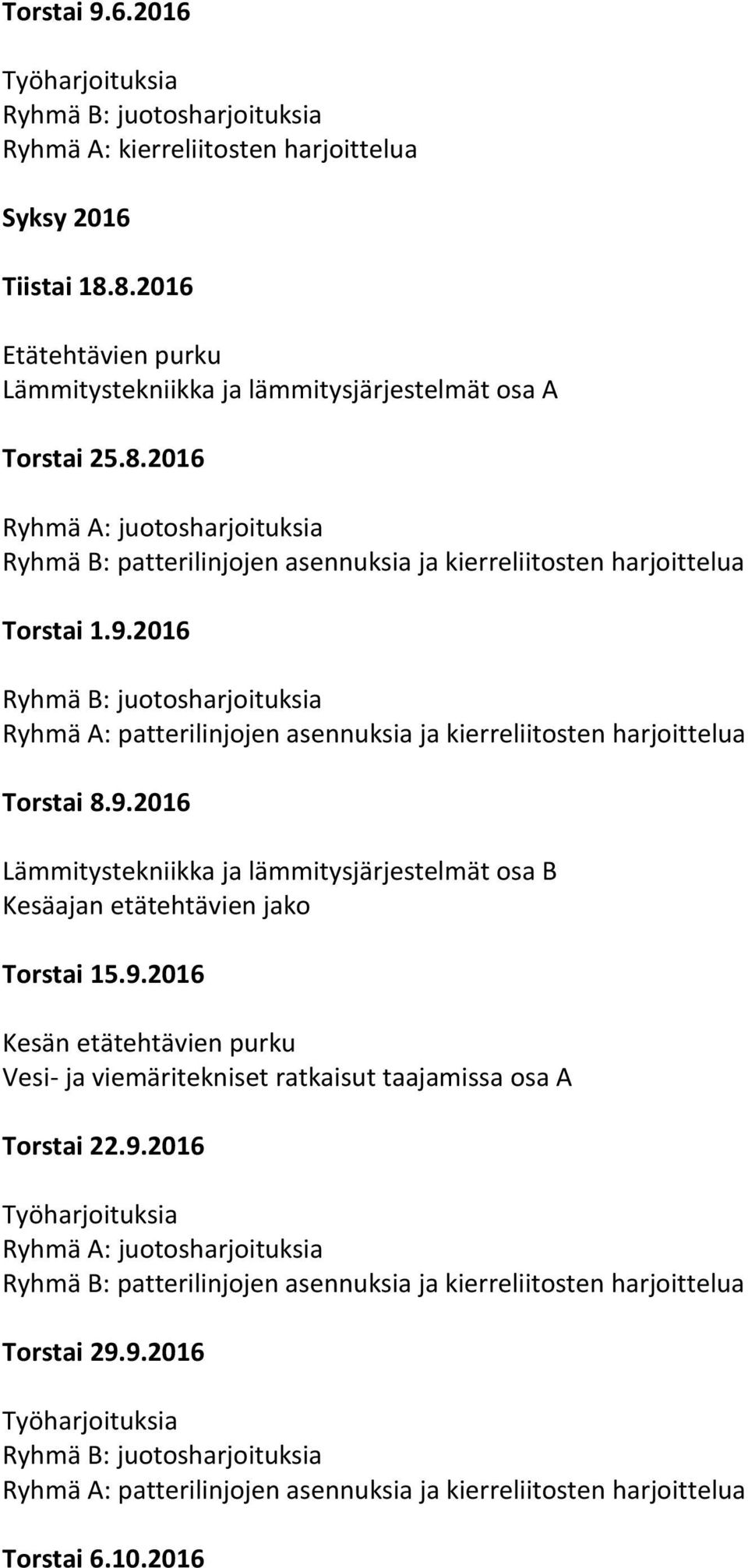 9.2016 Kesän etätehtävien purku Vesi- ja viemäritekniset ratkaisut taajamissa osa A Torstai 22.9.2016 : juotosharjoituksia : patterilinjojen asennuksia ja kierreliitosten harjoittelua Torstai 29.