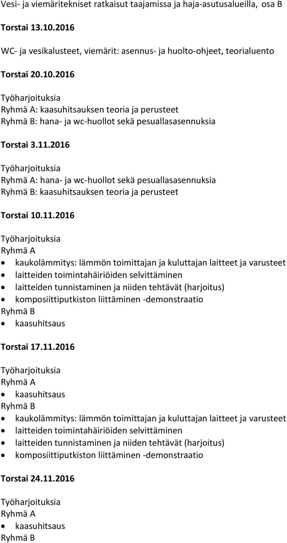 toimintahäiriöiden selvittäminen laitteiden tunnistaminen ja niiden tehtävät (harjoitus) komposiittiputkiston liittäminen -demonstraatio Torstai 17.11.