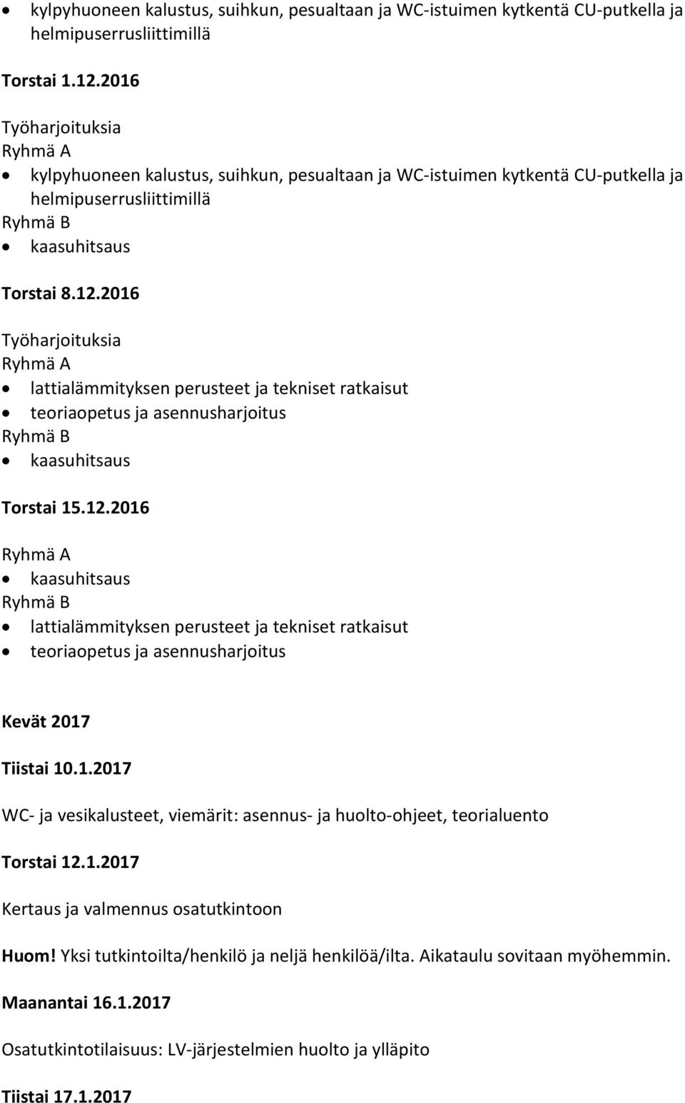 2016 lattialämmityksen perusteet ja tekniset ratkaisut teoriaopetus ja asennusharjoitus Torstai 15.12.