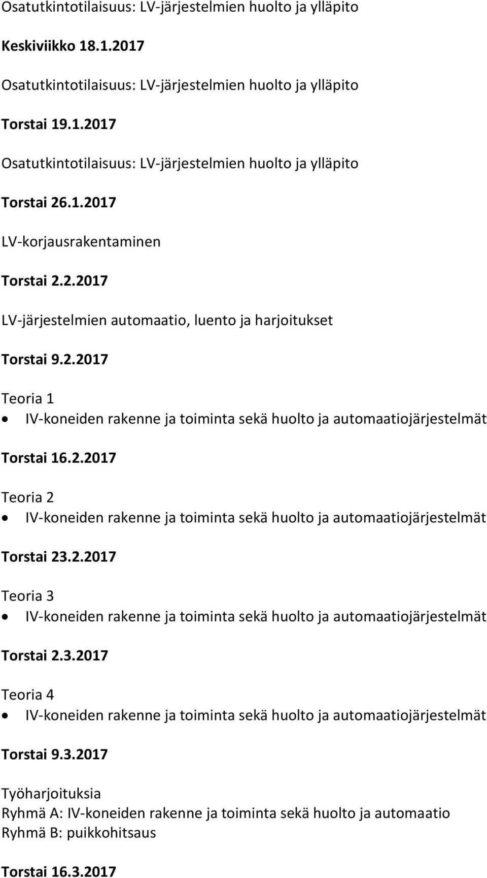1.2017 LV-korjausrakentaminen Torstai 2.2.2017 LV-järjestelmien automaatio, luento ja harjoitukset Torstai 9.2.2017 Teoria 1 Torstai 16.