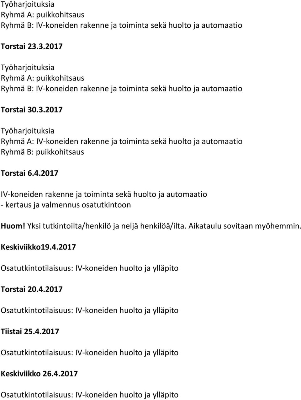 4.2017 IV-koneiden rakenne ja toiminta sekä huolto ja automaatio - kertaus ja valmennus osatutkintoon Huom!