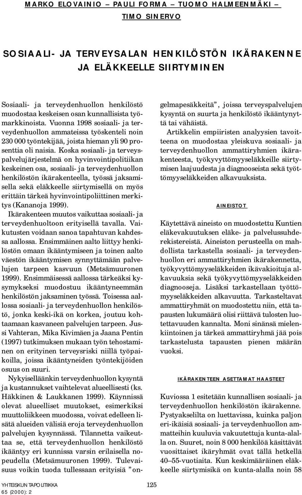 Koska sosiaali- ja terveyspalvelujärjestelmä on hyvinvointipolitiikan keskeinen osa, sosiaali- ja terveydenhuollon henkilöstön ikärakenteella, työssä jaksamisella sekä eläkkeelle siirtymisellä on