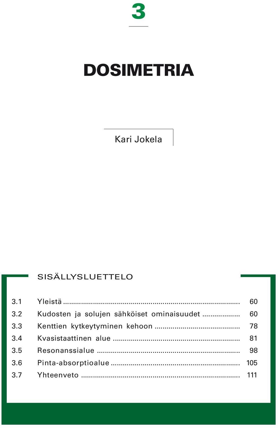 3 Kenttien kytkeytyminen kehoon... 78 3.4 Kvasistaattinen alue.