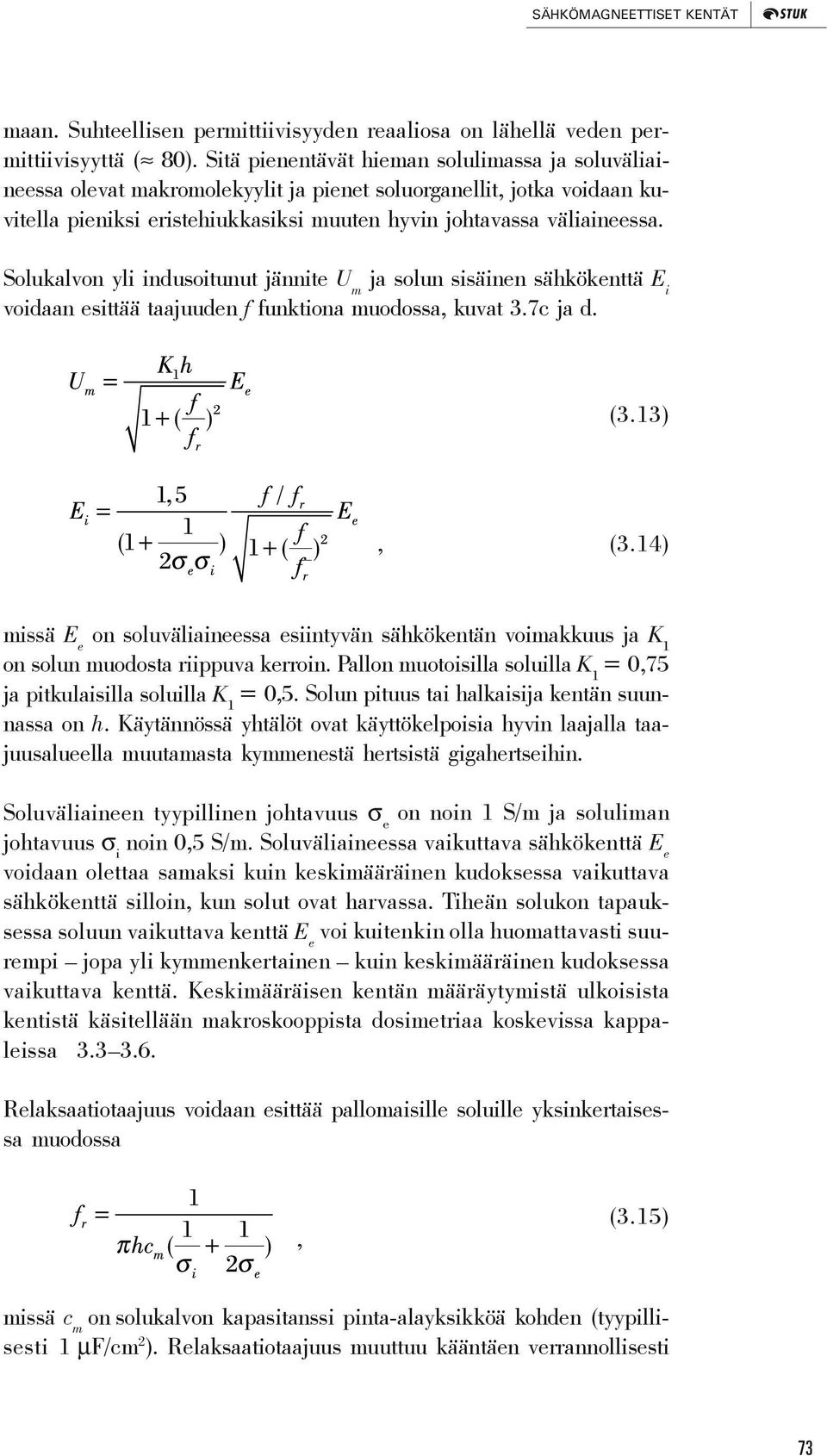 Solukalvon yli indusoitunut jännite U m ja solun sisäinen sähkökenttä E i voidaan esittää taajuuden f funktiona muodossa, kuvat 3.7c ja d. (3.13), (3.