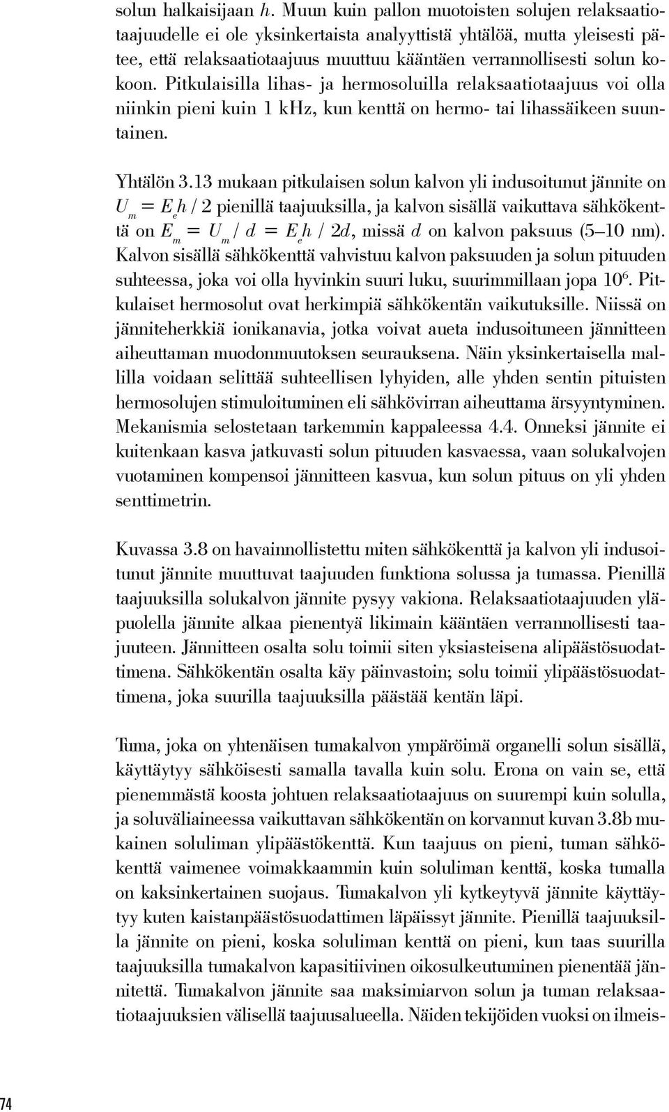 Pitkulaisilla lihas ja hermosoluilla relaksaatiotaajuus voi olla niinkin pieni kuin 1 khz, kun kenttä on hermo tai lihassäikeen suuntainen. Yhtälön 3.