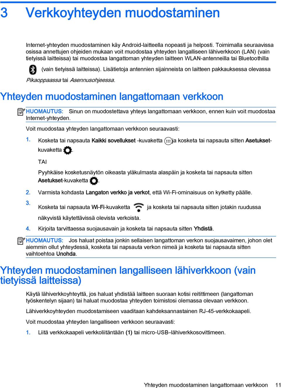 WLAN-antenneilla tai Bluetoothilla (vain tietyissä laitteissa). Lisätietoja antennien sijainneista on laitteen pakkauksessa olevassa Pikaoppaassa tai Asennusohjeessa.