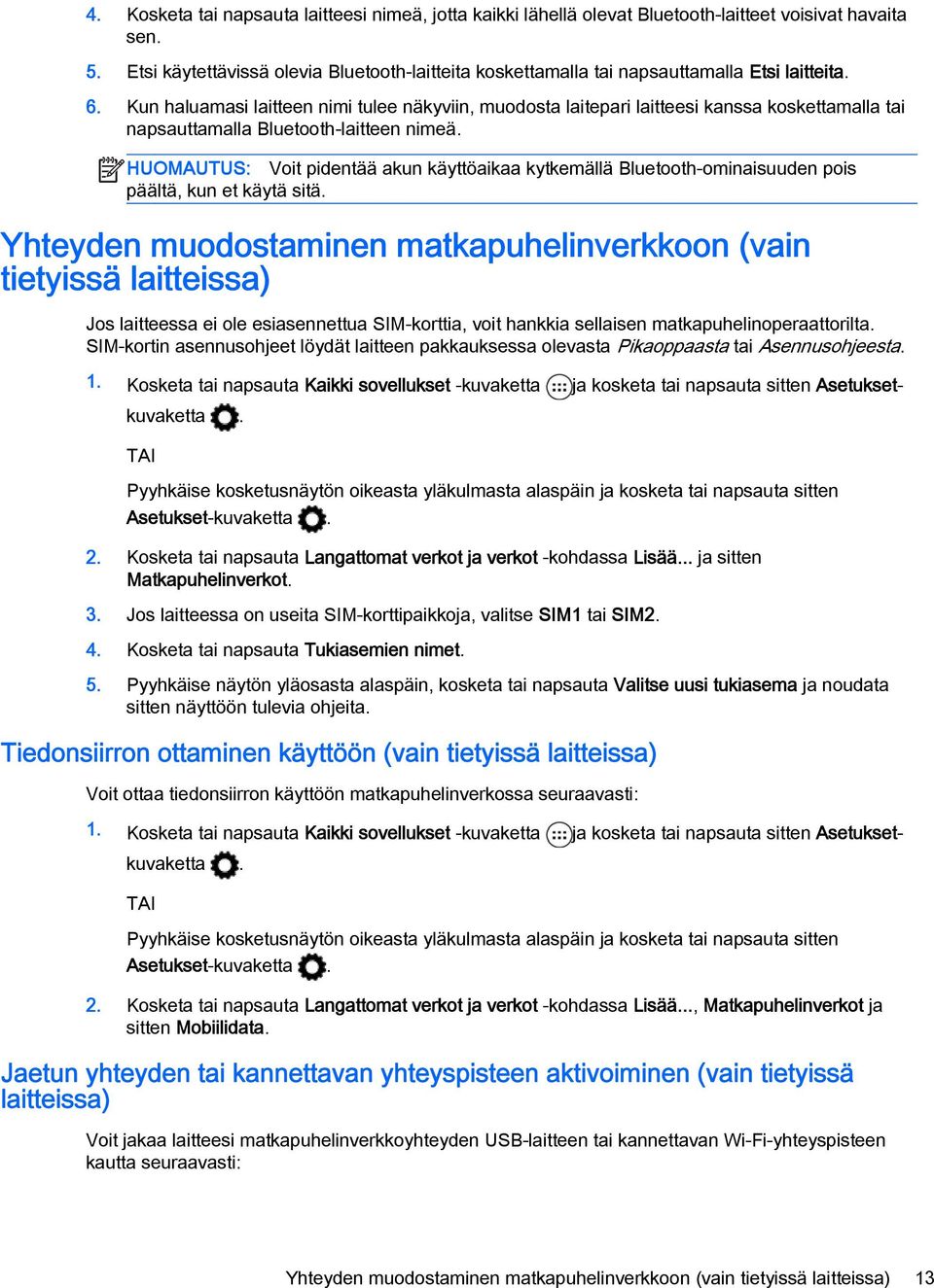 Kun haluamasi laitteen nimi tulee näkyviin, muodosta laitepari laitteesi kanssa koskettamalla tai napsauttamalla Bluetooth-laitteen nimeä.