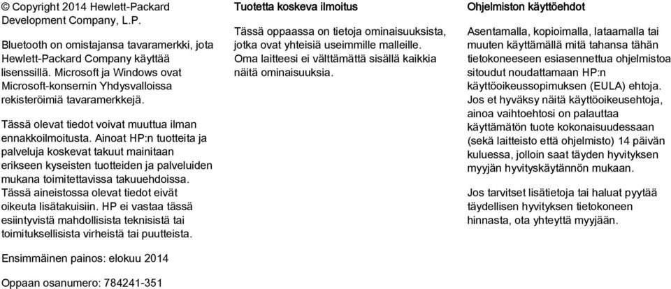 Ainoat HP:n tuotteita ja palveluja koskevat takuut mainitaan erikseen kyseisten tuotteiden ja palveluiden mukana toimitettavissa takuuehdoissa.