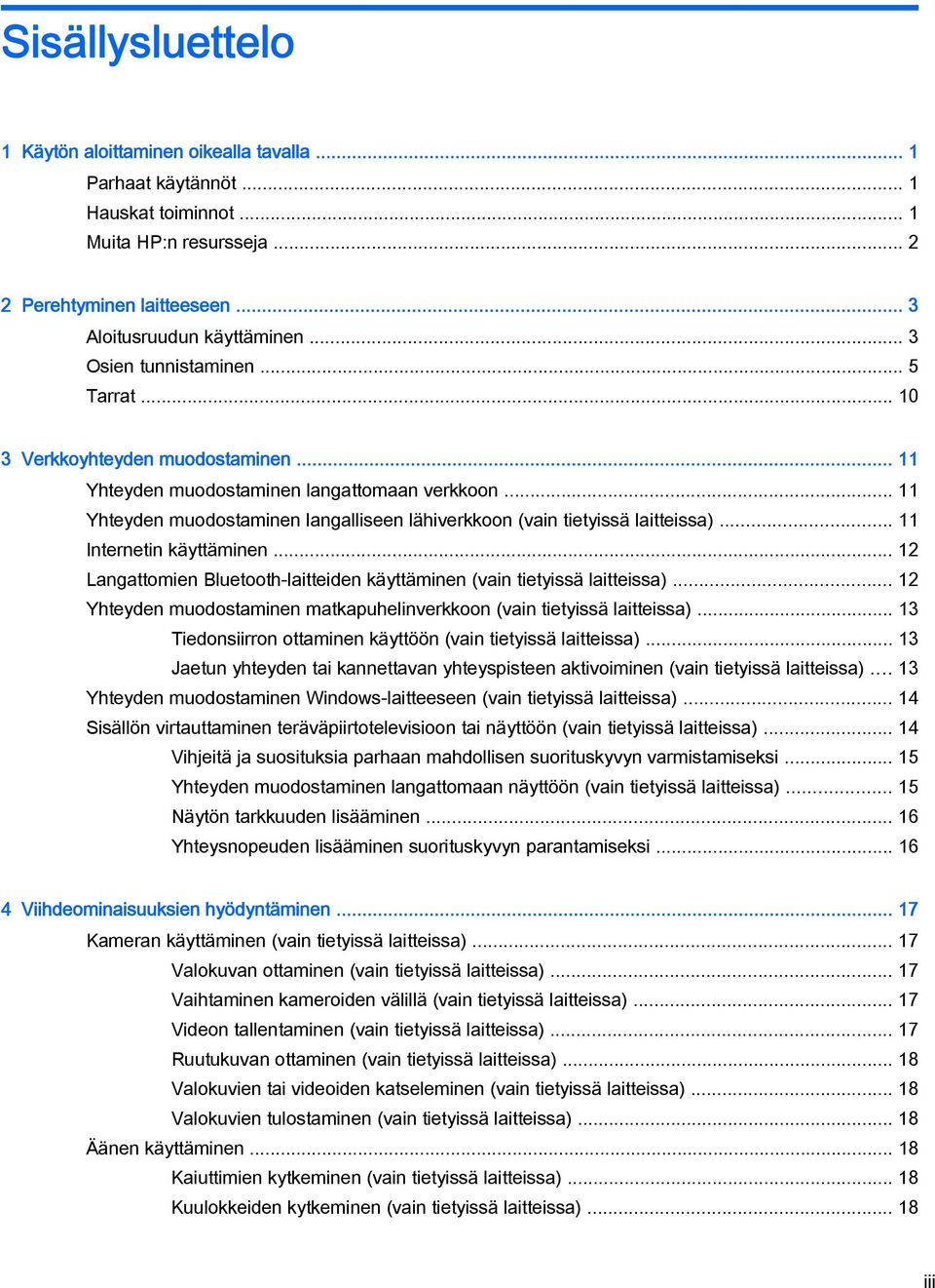 .. 11 Yhteyden muodostaminen langalliseen lähiverkkoon (vain tietyissä laitteissa)... 11 Internetin käyttäminen... 12 Langattomien Bluetooth-laitteiden käyttäminen (vain tietyissä laitteissa).