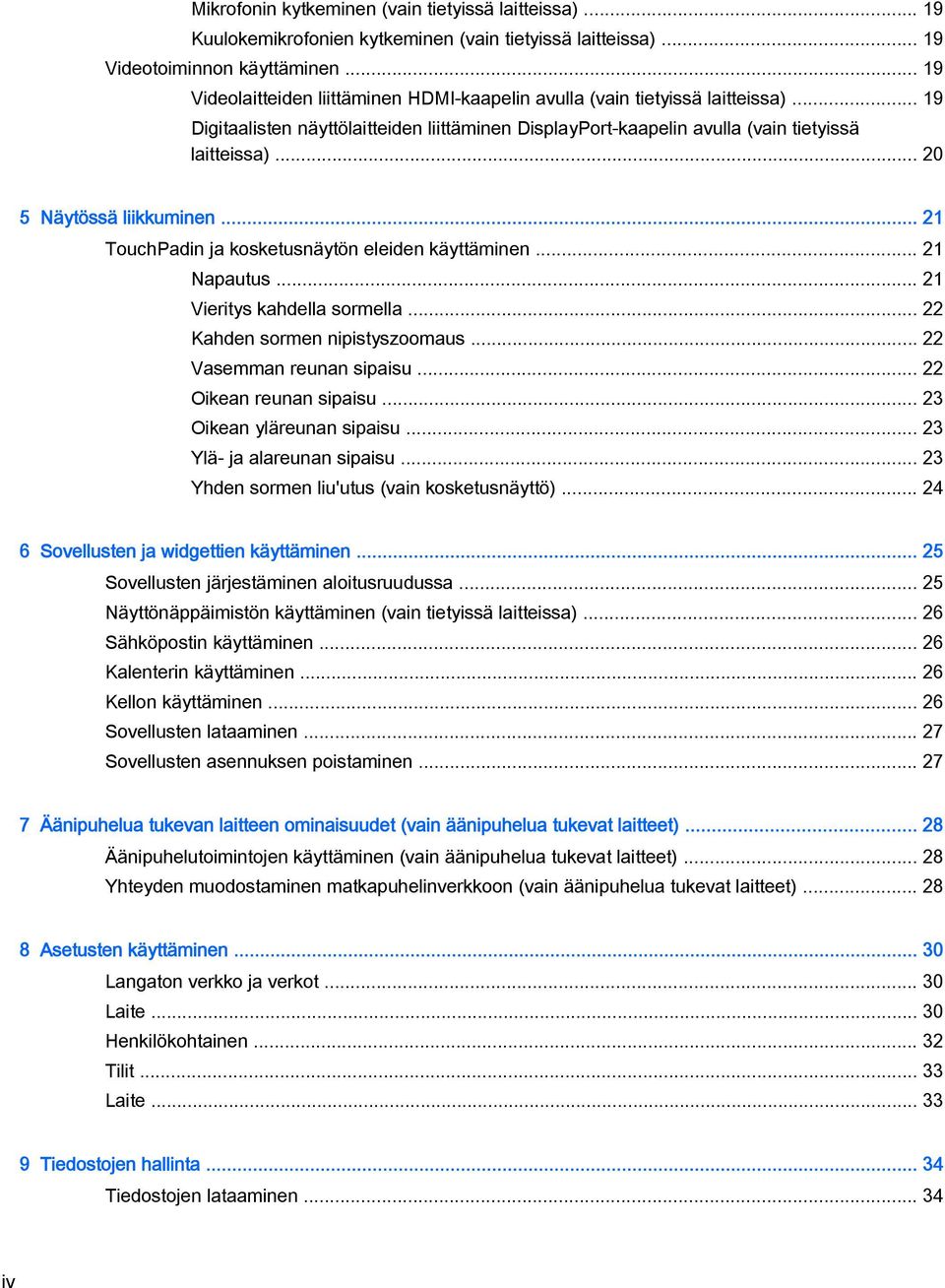 .. 20 5 Näytössä liikkuminen... 21 TouchPadin ja kosketusnäytön eleiden käyttäminen... 21 Napautus... 21 Vieritys kahdella sormella... 22 Kahden sormen nipistyszoomaus... 22 Vasemman reunan sipaisu.