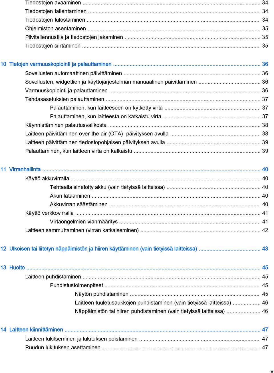 .. 36 Varmuuskopiointi ja palauttaminen... 36 Tehdasasetuksien palauttaminen... 37 Palauttaminen, kun laitteeseen on kytketty virta... 37 Palauttaminen, kun laitteesta on katkaistu virta.