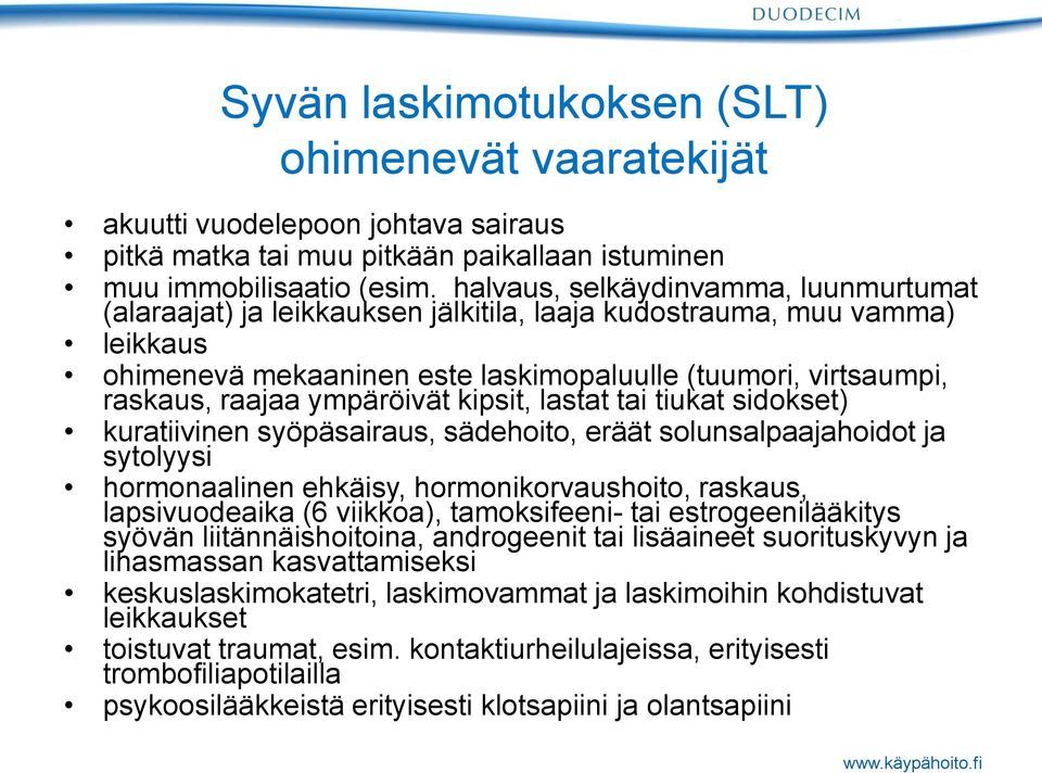 ympäröivät kipsit, lastat tai tiukat sidokset) kuratiivinen syöpäsairaus, sädehoito, eräät solunsalpaajahoidot ja sytolyysi hormonaalinen ehkäisy, hormonikorvaushoito, raskaus, lapsivuodeaika (6