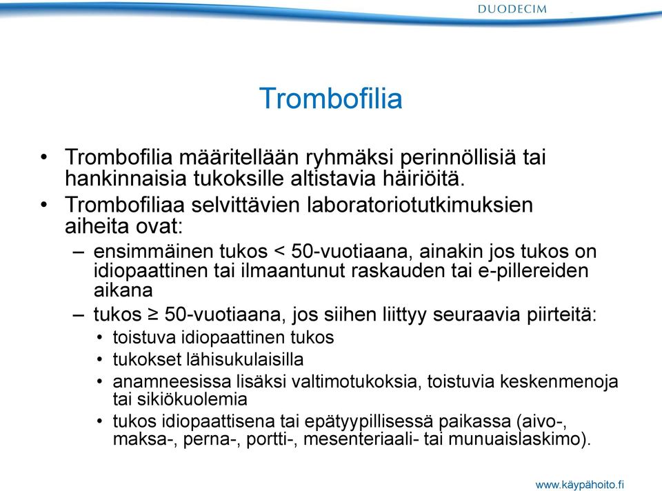 raskauden tai e-pillereiden aikana tukos 50-vuotiaana, jos siihen liittyy seuraavia piirteitä: toistuva idiopaattinen tukos tukokset lähisukulaisilla