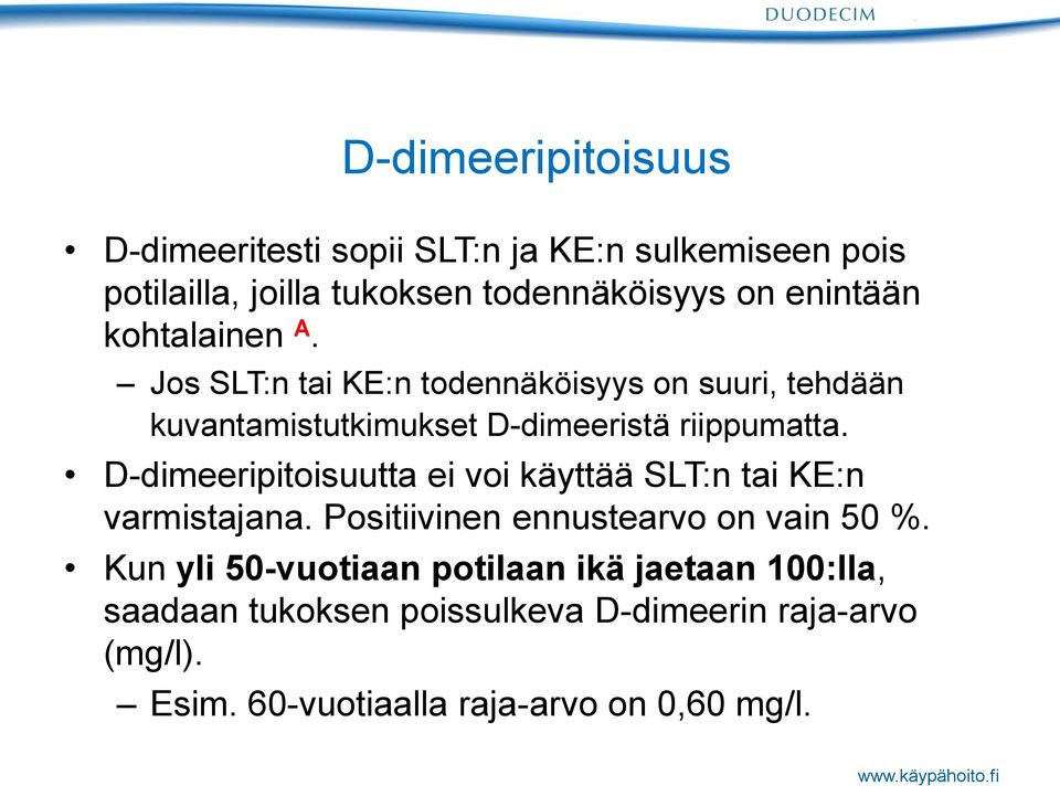 D-dimeeripitoisuutta ei voi käyttää SLT:n tai KE:n varmistajana. Positiivinen ennustearvo on vain 50 %.