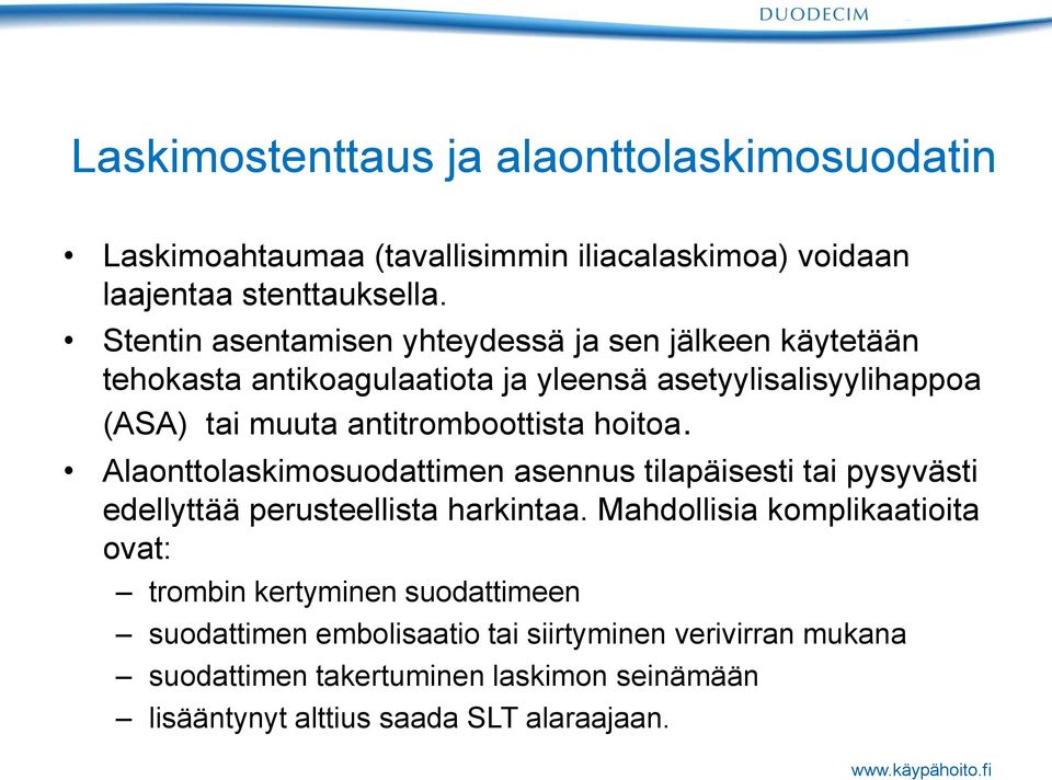 antitromboottista hoitoa. Alaonttolaskimosuodattimen asennus tilapäisesti tai pysyvästi edellyttää perusteellista harkintaa.