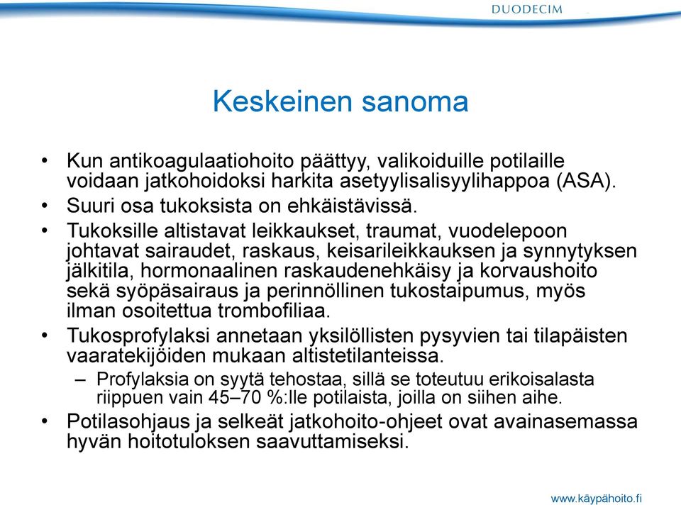 syöpäsairaus ja perinnöllinen tukostaipumus, myös ilman osoitettua trombofiliaa. Tukosprofylaksi annetaan yksilöllisten pysyvien tai tilapäisten vaaratekijöiden mukaan altistetilanteissa.