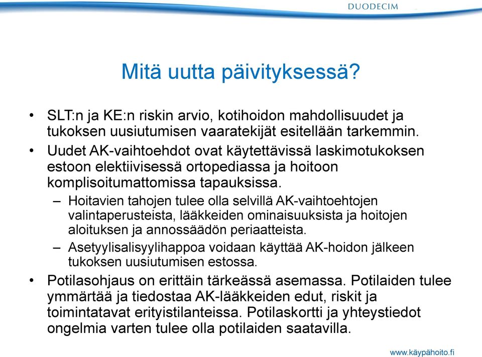 Hoitavien tahojen tulee olla selvillä AK-vaihtoehtojen valintaperusteista, lääkkeiden ominaisuuksista ja hoitojen aloituksen ja annossäädön periaatteista.