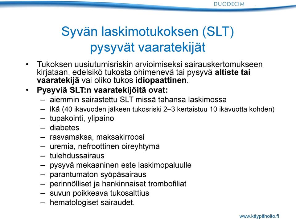 Pysyviä SLT:n vaaratekijöitä ovat: aiemmin sairastettu SLT missä tahansa laskimossa ikä (40 ikävuoden jälkeen tukosriski 2 3 kertaistuu 10 ikävuotta kohden)